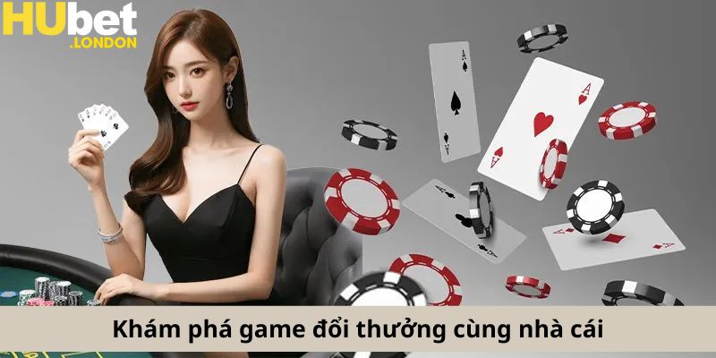 Khám phá game đổi thưởng cùng nhà cái