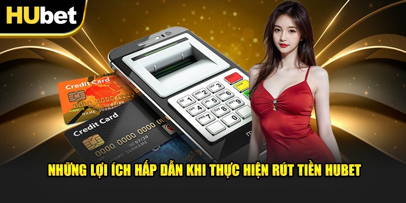 Các phương thức rút tiền HUbet được nhà cái hỗ trợ đa dạng